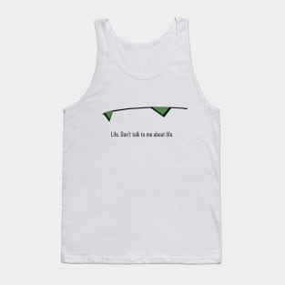 Don't talk to me about life Tank Top